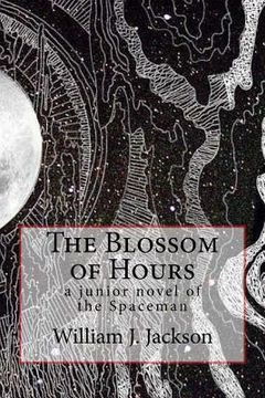 portada The Blossom of Hours: a junior novel of the Spaceman (en Inglés)