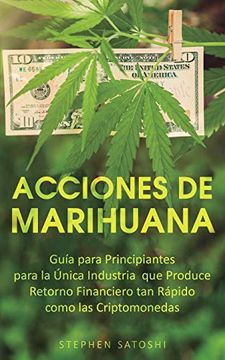 portada Acciones de Marihuana: Guía Para Principiantes Para la Única Industria que Produce Retorno Financiero tan Rápido Como las Criptomonedas (in Spanish)