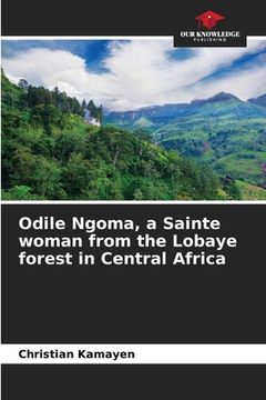 portada Odile Ngoma, a Sainte woman from the Lobaye forest in Central Africa (en Inglés)