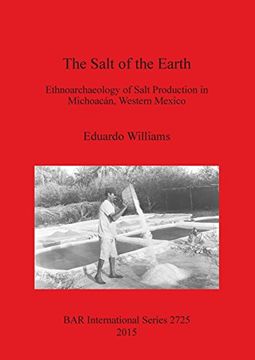 portada The Salt of the Earth: Ethnoarchaeology of Salt Production in Michoacán, Western Mexico (Bar International Series) (en Inglés)