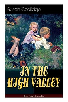 portada In the High Valley (Katy Karr Chronicles): Adventures of Katy, Clover and the Rest of the Carr Family (Including the Story "Curly Locks") - What Katy did Series 