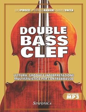 portada Double Bass Clef: Lettura, Groove E Interpretazione Multistilistica Per Contrabbasso (en Italiano)