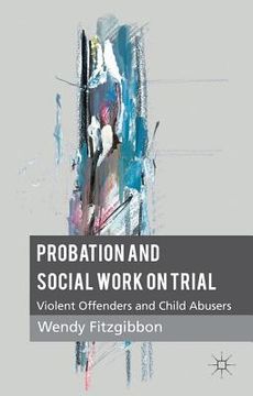 portada Probation and Social Work on Trial: Violent Offenders and Child Abusers 