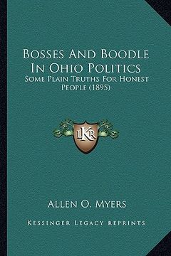 portada bosses and boodle in ohio politics: some plain truths for honest people (1895) (en Inglés)