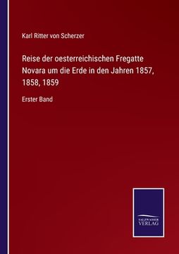 portada Reise der oesterreichischen Fregatte Novara um die Erde in den Jahren 1857, 1858, 1859: Erster Band (in German)