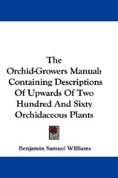 portada the orchid-growers manual: containing descriptions of upwards of two hundred and sixty orchidaceous plants (en Inglés)