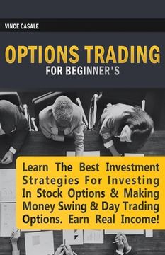 portada Options Trading for Beginners: Learn the Best Investment Strategies for Investing in Stock Options & Making Money Swing & Day Trading Options, Earn R (en Inglés)