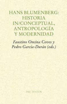 portada Hans Blumenberg: Historia In/Conceptual, Antropologia y Modernidad