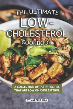 portada The Ultimate Low-Cholesterol Cookbook: A Collection of Tasty Recipes That Are Low on Cholesterol (in English)