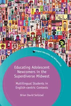 portada Educating Adolescent Newcomers in the Superdiverse Midwest: Multilingual Students in English-Centric Contexts: 124 (Bilingual Education & Bilingualism) 