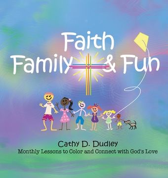 portada Faith, Family, & Fun: Monthly Lessons to Color and Connect with God's Love (en Inglés)