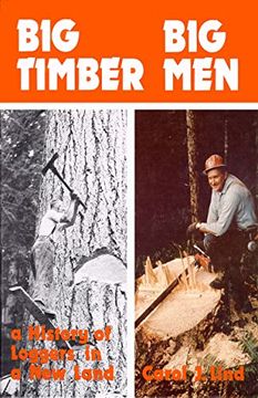 portada Big Timber big Men: A History of Loggers in a new Land (en Inglés)