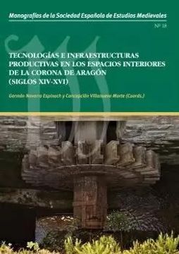 portada Tecnologias e Infraestructuras Productivas en los Espacios Interi Ores de la Corona de Aragon (Siglos Xiv-Xvi)