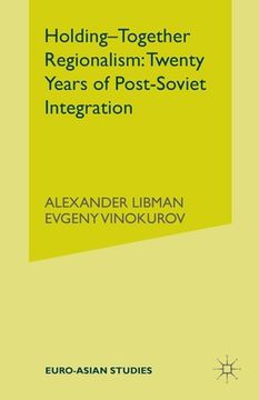 portada Holding-Together Regionalism: Twenty Years of Post-Soviet Integration (en Inglés)