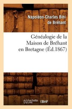 portada Généalogie de la Maison de Bréhant En Bretagne (Éd.1867) (en Francés)