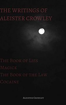 portada The Writings of Aleister Crowley: The Book of Lies, the Book of the Law, Magick and Cocaine