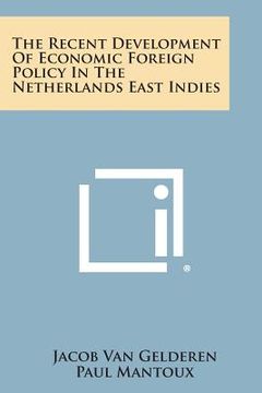 portada The Recent Development of Economic Foreign Policy in the Netherlands East Indies (in English)