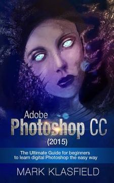 portada Adobe Photoshop CC (2015): The ultimate Guide for beginners to learn digital Photoshop the easy way (en Inglés)