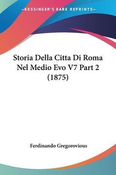 portada Storia Della Citta Di Roma Nel Medio Evo V7 Part 2 (1875) (en Italiano)