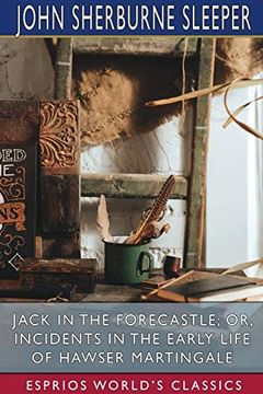 portada Jack in the Forecastle; Or, Incidents in the Early Life of Hawser Martingale (Esprios Classics) 