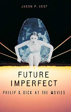 portada Future Imperfect: Philip k. Dick at the Movies (en Inglés)