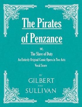 portada The Pirates of Penzance; or, The Slave of Duty - An Entirely Original Comic Opera in Two Acts (Vocal Score)