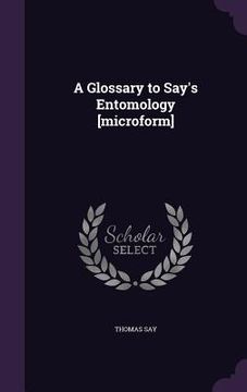 portada A Glossary to Say's Entomology [microform] (en Inglés)