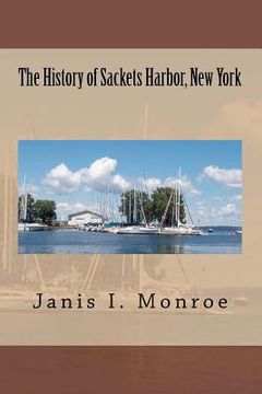 portada the history of sackets harbor, new york (en Inglés)