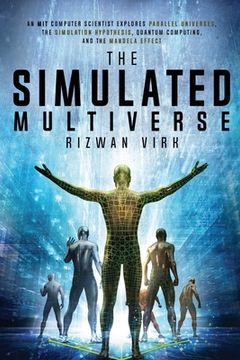 portada The Simulated Multiverse: An mit Computer Scientist Explores Parallel Universes, Quantum Computing, the Simulation Hypothesis and the Mandela Effect (en Inglés)