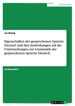 portada Eigenschaften der gesprochenen Sprache Deutsch und ihre Auswirkungen auf die Untersuchungen zur Grammatik der gesprochenen Sprache Deutsch