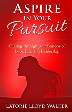 portada Aspire In Your Pursuit: Gliding through your seasons of love, life, and leadership! (en Inglés)