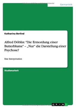 portada Alfred Döblin: "Die Ermordung einer Butterblume" -   „Nur" die Darstellung einer Psychose?