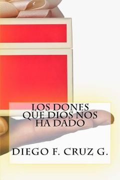 portada Los dones que Dios nos ha dado: La habilidad para predicar con poder y ser testigo eficaz de Cristo