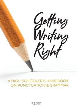 portada Getting Writing Right: A High Schooler's Handbook on Punctuation & Grammar (in English)