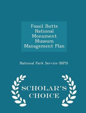portada Fossil Butte National Monument Museum Management Plan - Scholar's Choice Edition (en Inglés)