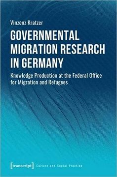 portada Governmental Migration Research in Germany – Knowledge Production at the Federal Office for Migration and Refugees (Culture and Social Practice) 