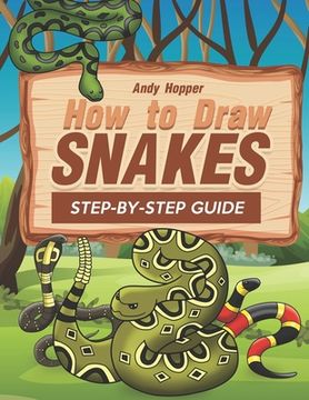 portada How to Draw Snakes Step-by-Step Guide: Best Snake Drawing Book for You and Your Kids (en Inglés)