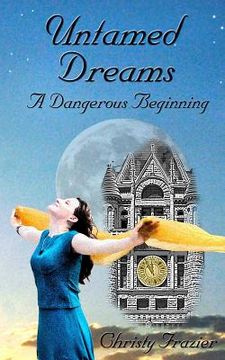 portada Untamed Dreams- A Dangerous Beginning (in English)