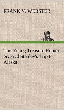 portada the young treasure hunter or, fred stanley's trip to alaska (in English)