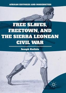 portada Free Slaves, Freetown, and the Sierra Leonean Civil War (en Inglés)