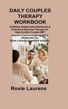 portada Daily Couples Therapy Workbook: 12-Weeks Relationship Workbook & Dialectical Behavior Therapy for High-Conflict Couple-DBT Improve Communications Skil (en Inglés)