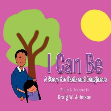 portada i can be: a story for dad's and daughters (in English)
