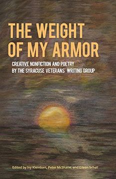 portada The Weight of My Armor: Creative Nonfiction and Poetry by the Syracuse Veterans' Writing Group (Working and Writing for Change)