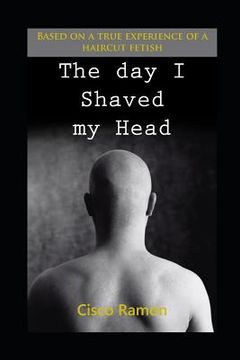 portada The Day I Shaved My Head: Based On A True Experience Of A Haircut Fetish (in English)