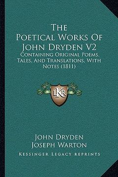 portada the poetical works of john dryden v2 the poetical works of john dryden v2: containing original poems, tales, and translations, with notcontaining orig (en Inglés)
