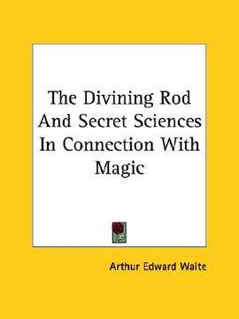 portada the divining rod and secret sciences in connection with magic (in English)