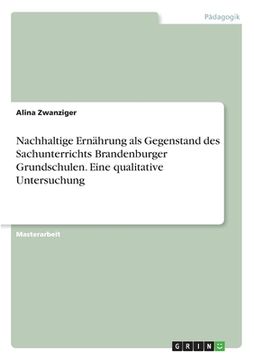 portada Nachhaltige Ernährung als Gegenstand des Sachunterrichts Brandenburger Grundschulen. Eine qualitative Untersuchung (en Alemán)