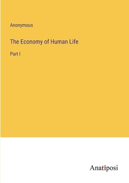 portada The Economy of Human Life: Part I (en Inglés)