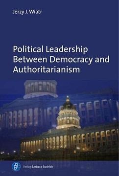 portada Political Leadership Between Democracy and Authoritarianism: Comparative and Historical Perspectives (in English)