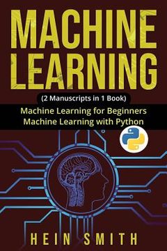 portada Machine Learning: 2 Manuscripts In 1 Book: Machine Learning For Beginners & Machine Learning With Python (in English)
